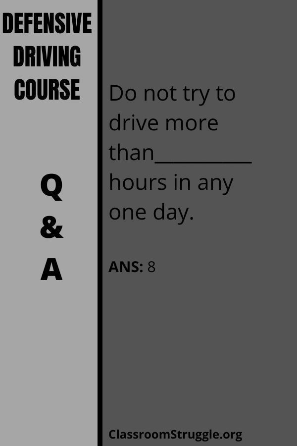 Do not try to drive more than__________hours in any one day.