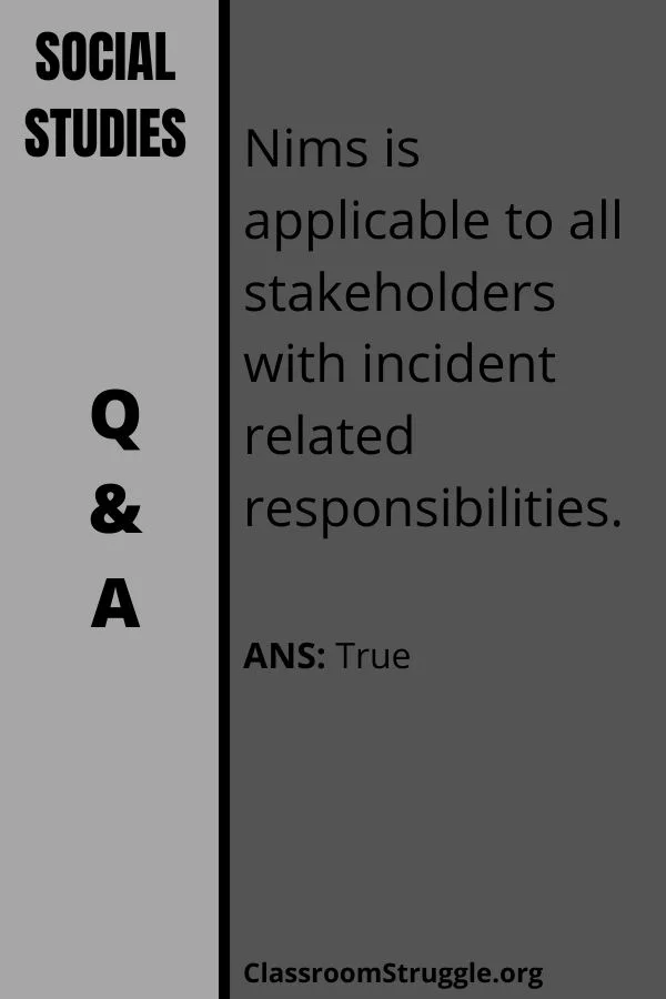 Nims is applicable to all stakeholders with incident related responsibilities.