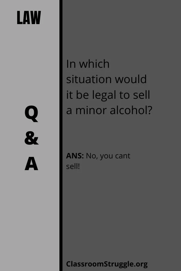 In which situation would it be legal to sell a minor alcohol?
