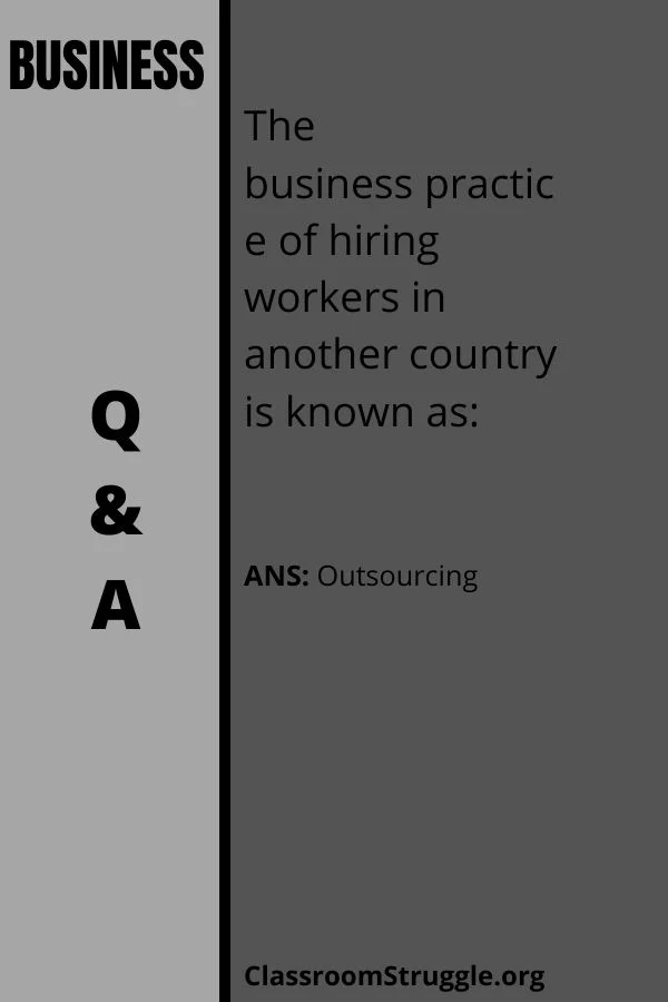 The business practice of hiring workers in another country is known as: