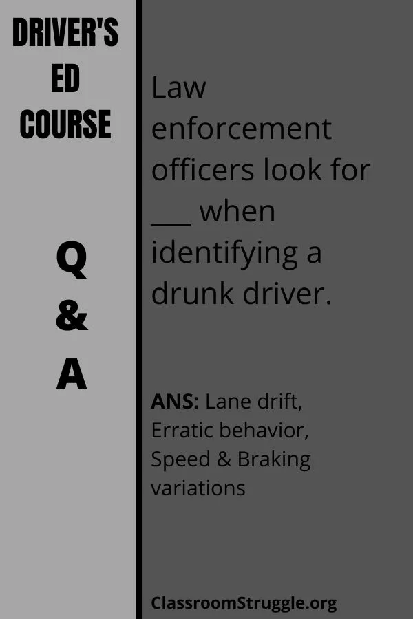 Law enforcement officers look for ___ when identifying a drunk driver.