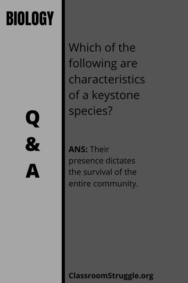 Which of the following are characteristics of a keystone species?